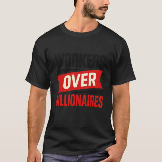 Workers Over Billionaires Bold Pro Labor Rights Qu T-Shirt