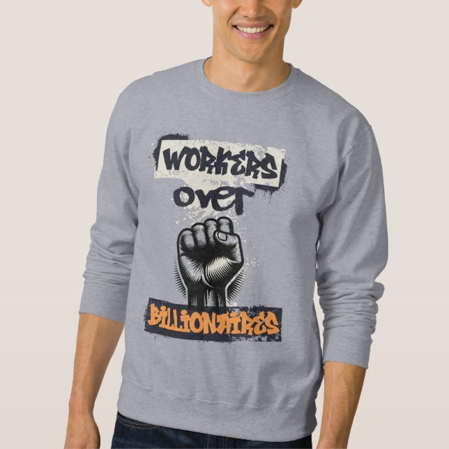 Workers Over Billionaires Social Justice Art Sweatshirt (Front)