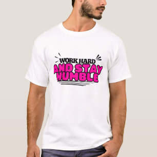 Workhard and stay humble T-Shirt