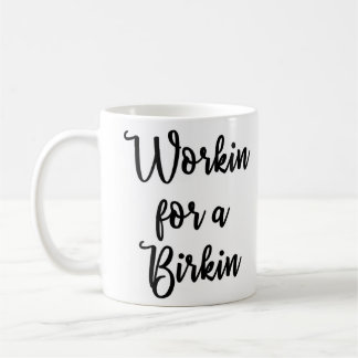Workin for a Birkin Mug