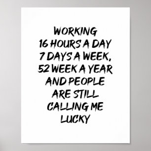 Working 16 Hours a Day, 7 Days a Week QUOTE Poster