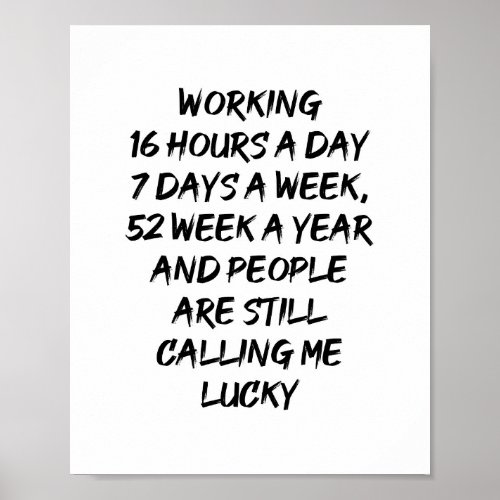 Working 16 Hours a Day 7 Days a Week QUOTE Poster