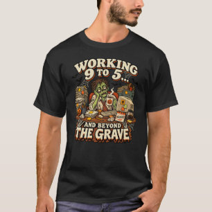 Working 9 to 5 Beyond the Grave Funny Zombie Hallo T-Shirt
