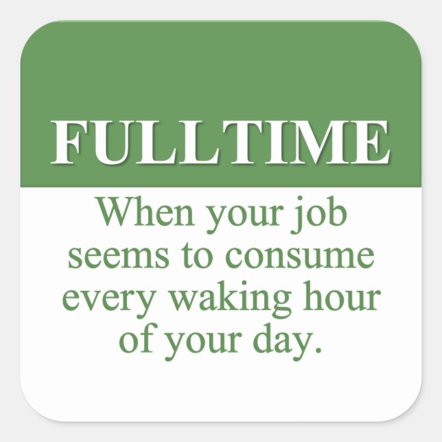 Working a Fulltime Job (3) Square Sticker (Front)