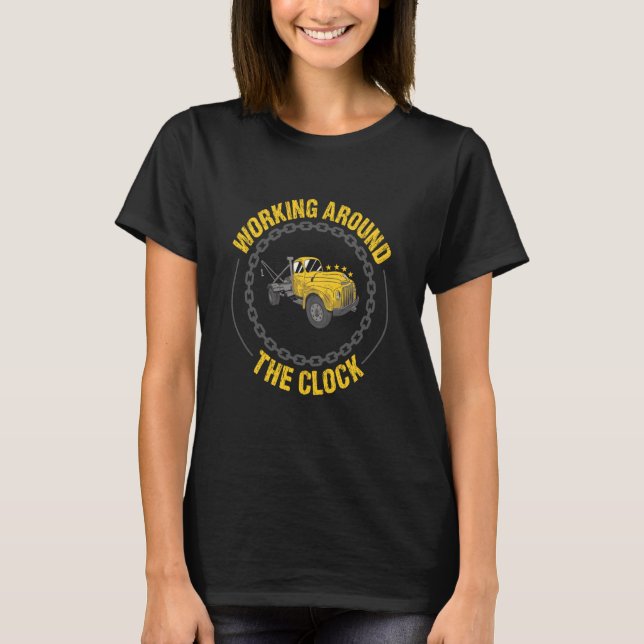 Working Around The Clock Tow Truck Operator T-Shirt (Front)