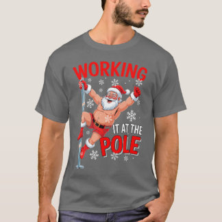 Working At Pole Santa Dancing Joke Dirty T-Shirt
