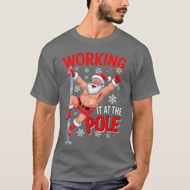 Working At Pole Santa Dancing Joke Dirty T-Shirt (Front)