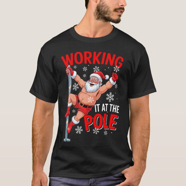 Working At Pole Santa Dancing Joke Dirty - unique  T-Shirt (Front)