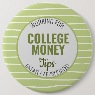 Working for College Money, Tips Appreciated Green Button
