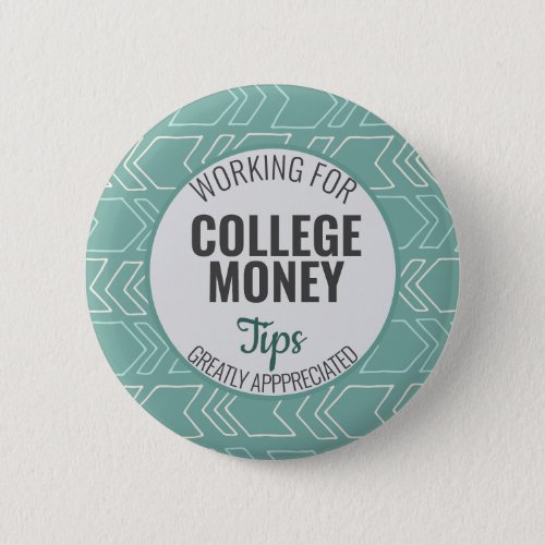 Working for College Money Tips Appreciated Teal Button