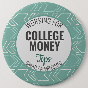Working for College Money, Tips Appreciated Teal Button