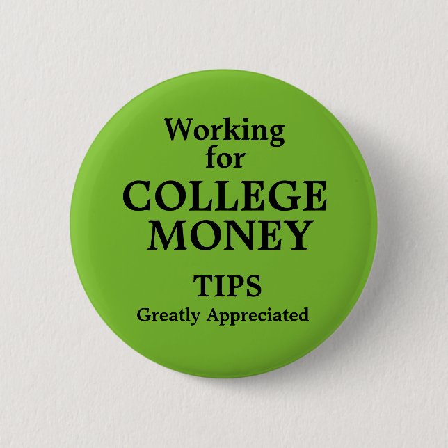 Working for College Money Tips Apreciated Pinback Button (Front)