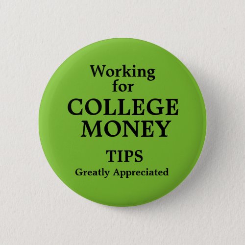 Working for College Money Tips Apreciated Pinback Button