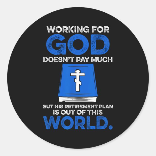 Working For God Doesn't Pay Much But His Retiremen Classic Round Sticker (Front)