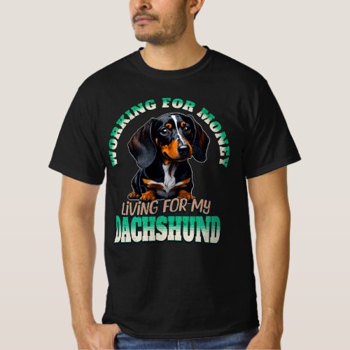 Working for Money Living for my Dachshund T_Shirt