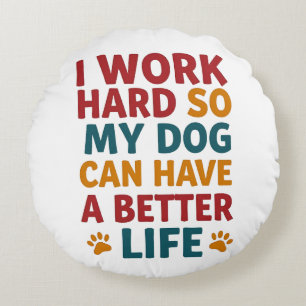 Working for My Dog Round Pillow