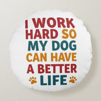 Working for My Dog Round Pillow