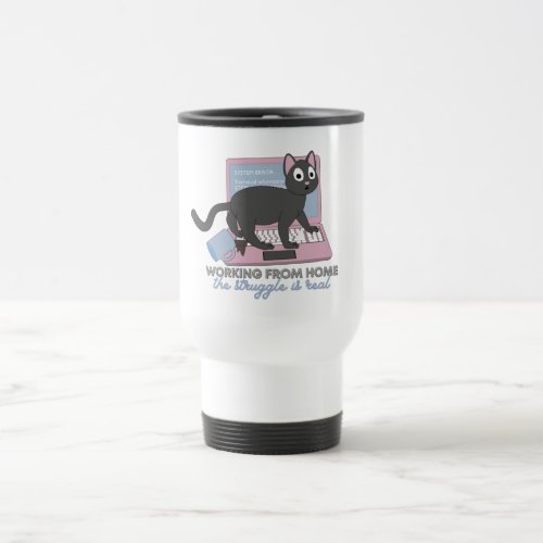 Working From Home _ The Struggle is Real with Cats Travel Mug