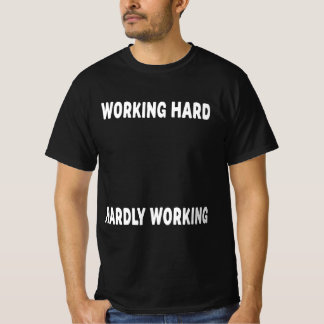 Working Hard And Hardly Working T-Shirt