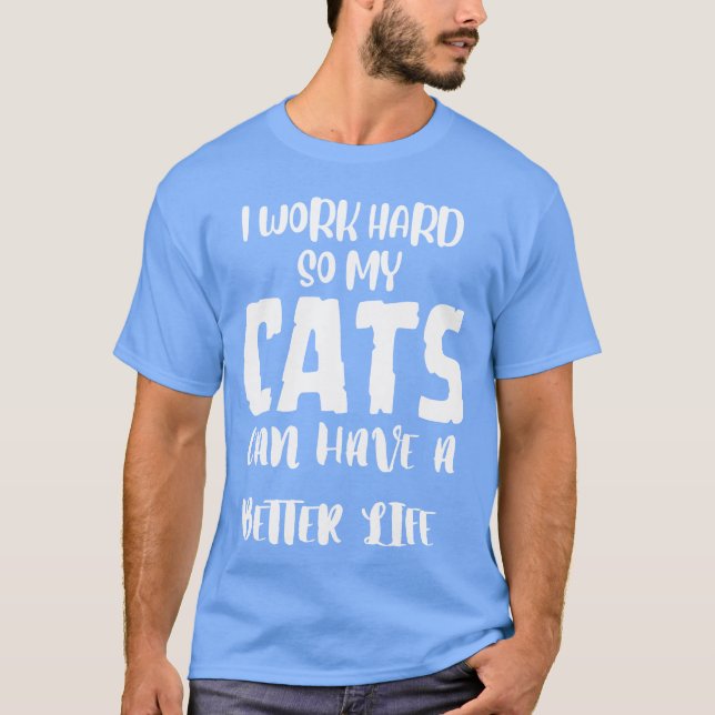 Working Hard for My Feline Friends funny T-Shirt (Front)