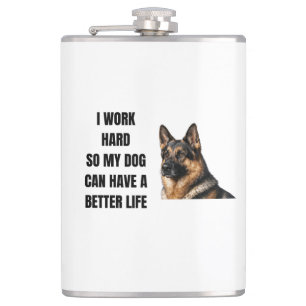 Working Hard for My German Shepherd Flask