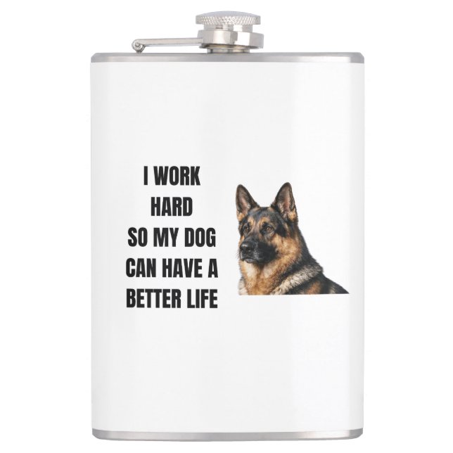 Working Hard for My German Shepherd Flask (Front)