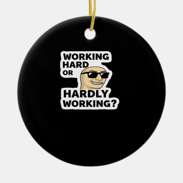 Working Hard Or Hardly Working Funny Meme Sticker Ceramic Ornament (Front)