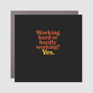Working Hard Or Hardly Working Yes – Funny Work Li Car Magnet