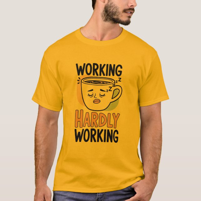 Working Hardly Working – Funny Coffee T-Shirt for  (Front)