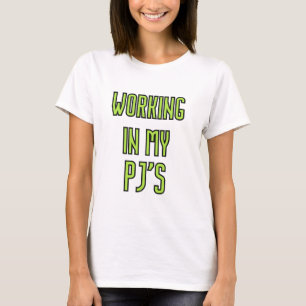 Working in Pajamas at Home T-Shirt