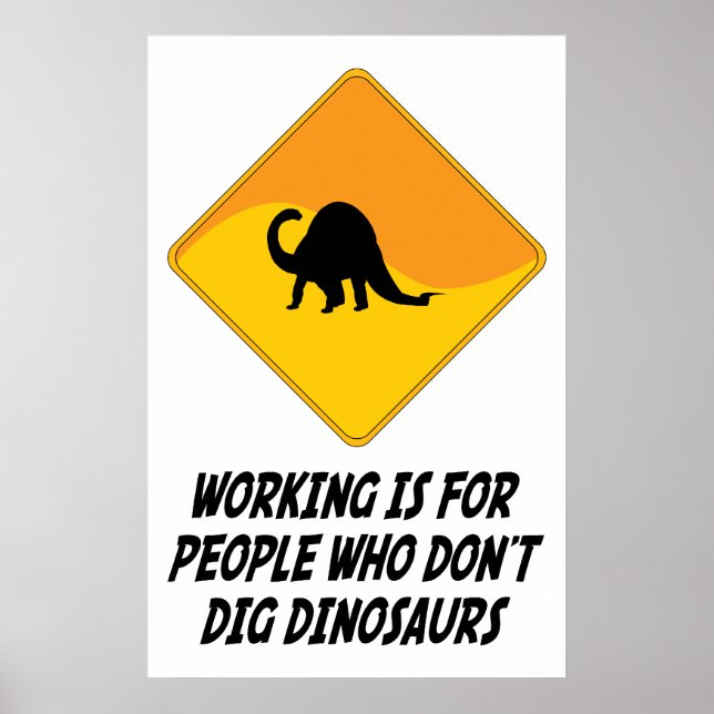Working Is For People Who Don't Dig Dinosaurs Poster (Front)