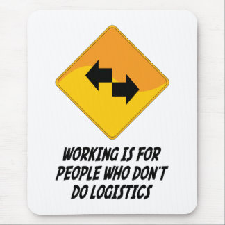Working Is For People Who Don't Do Logistics Mouse Pad