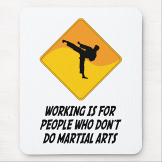 Working Is For People Who Don't Do Martial Arts Mouse Pad
