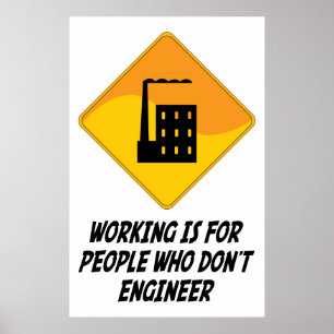 Working Is For People Who Don't Engineer Poster