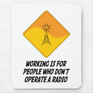 Working Is For People Who Don't Operate a Radio Mouse Pad