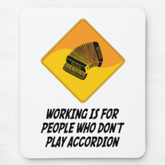 Working Is For People Who Don't Play Accordion Mouse Pad
