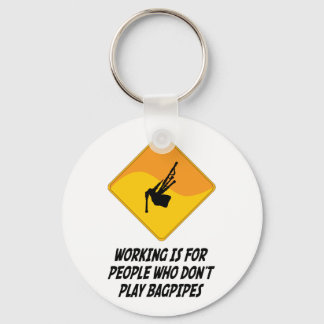 Working Is For People Who Don't Play Bagpipes Keychain