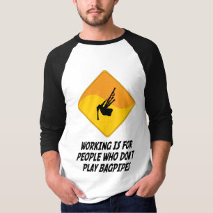 Working Is For People Who Don't Play Bagpipes T-Shirt