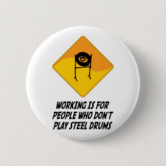 Working Is For People Who Don't Play Steel Drums Pinback Button