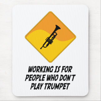 Working Is For People Who Don't Play Trumpet Mouse Pad