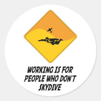 Working Is For People Who Don't Skydive Classic Round Sticker