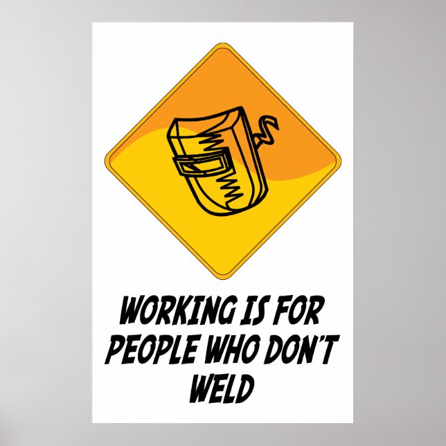 Working Is For People Who Don't Weld Poster (Front)