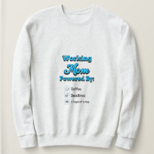 Working Mom Powered By:Coffee Deadlines A nap hope Sweatshirt