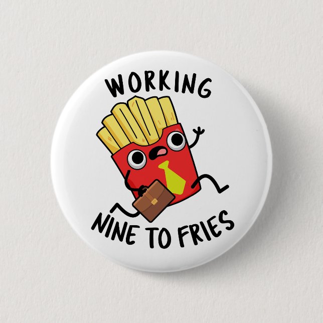 Working Nine To Fries Funny French Fries Pun  Button (Front)