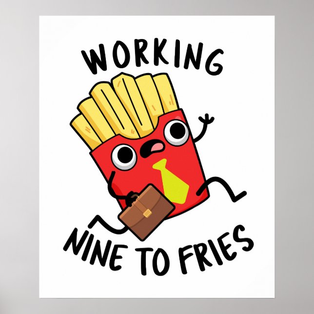 Working Nine To Fries Funny French Fries Pun  Poster (Front)