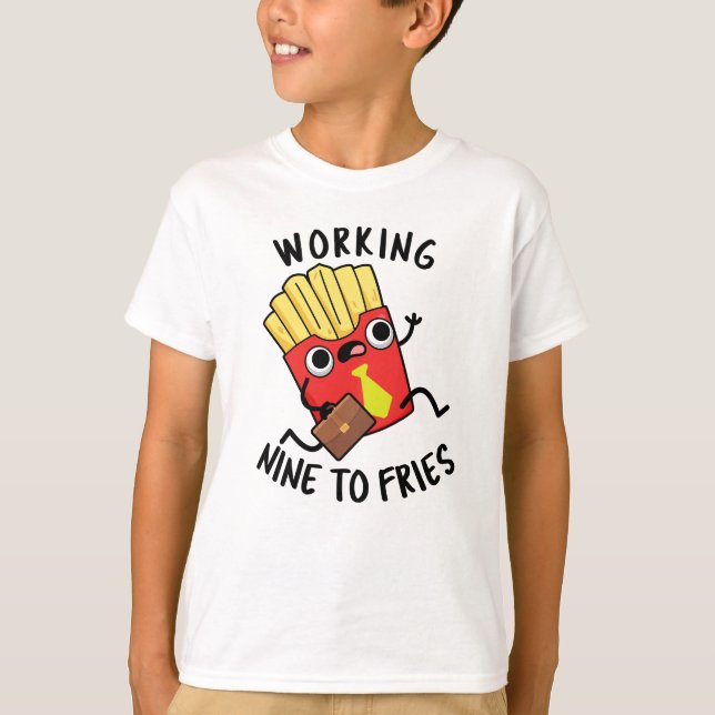 Working Nine To Fries Funny French Fries Pun  T-Shirt (Front)