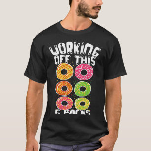 Working Off This 6 Pack Donut Dad Bod Papa Gym Wor T-Shirt