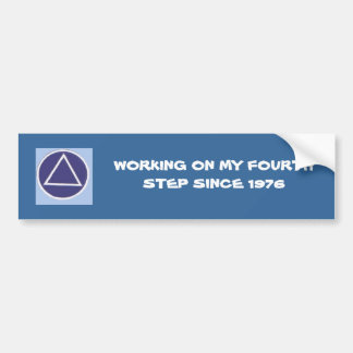 WORKING ON MY FOURTH STEP SINCE... BUMPER STICKER