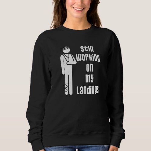 Working On My Landings Broken Leg Arm Sling After  Sweatshirt