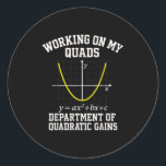 Working On My Quads Funny Algebra Math Gym Teacher Classic Round Sticker<br><div class="desc">Working On My Quads Funny Algebra Math Gym Teacher _1</div>